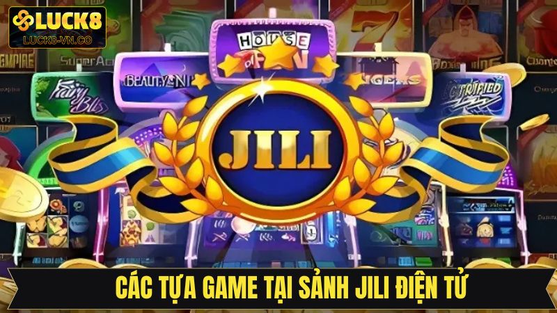 Sảnh Jili Điện Tử - Nơi Quy Tụ Những Trò Chơi Hấp Dẫn Luck8 3 Tổng hợp các trò chơi đình đám tại Jili điện tử Luck8