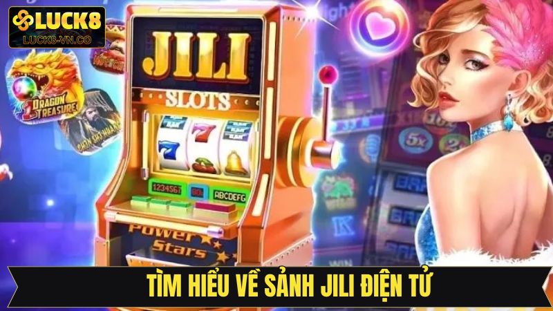 Sảnh Jili Điện Tử - Nơi Quy Tụ Những Trò Chơi Hấp Dẫn Luck8 2 Tìm hiểu về sảnh Jili điện tử