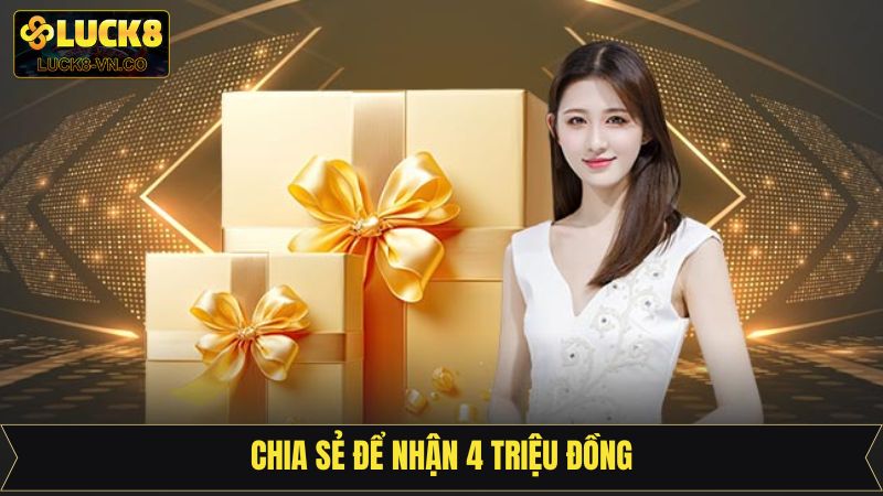 Chia Sẻ Để Nhận 4 Triệu Đồng - Sự Kiện Quảng Bá Thương Hiệu
