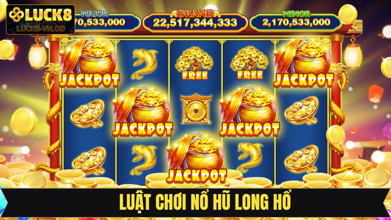 Nổ Hũ Long Hổ - Săn Thưởng Cực Đã, Nổ Lớn Mỗi Ngày Tại Luck8 3 Luật chơi nổ hũ Long Hổ cơ bản