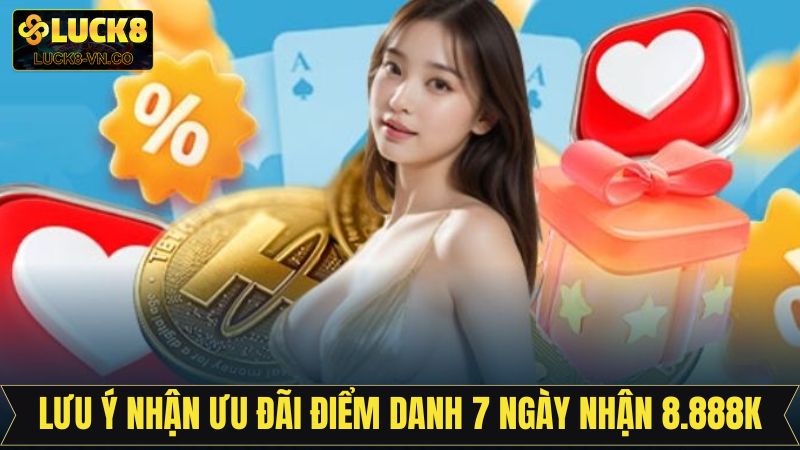 Điểm Danh 7 Ngày Nhận Ngay 8.888K Cực Hấp Dẫn Tại Luck8 3 Lưu ý quan trọng để nhận thưởng sự kiện điểm danh