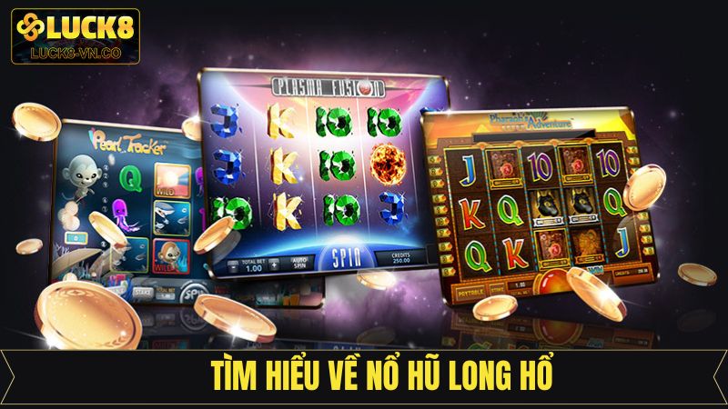 Nổ Hũ Long Hổ - Săn Thưởng Cực Đã, Nổ Lớn Mỗi Ngày Tại Luck8 2 Tổng quan về tựa game nổ hũ Long Hổ
