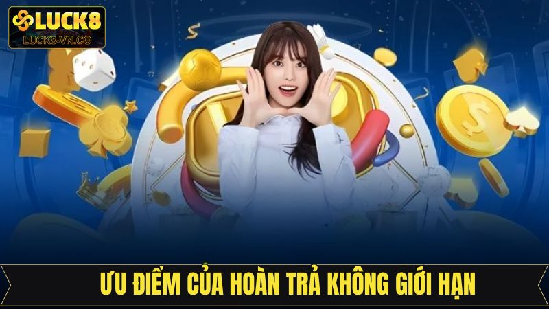 Hoàn Trả Không Giới Hạn - Chương Trình Hấp Dẫn Tại Luck8 4 Lợi ích lớn trong sự kiện hoàn trả không giới hạn